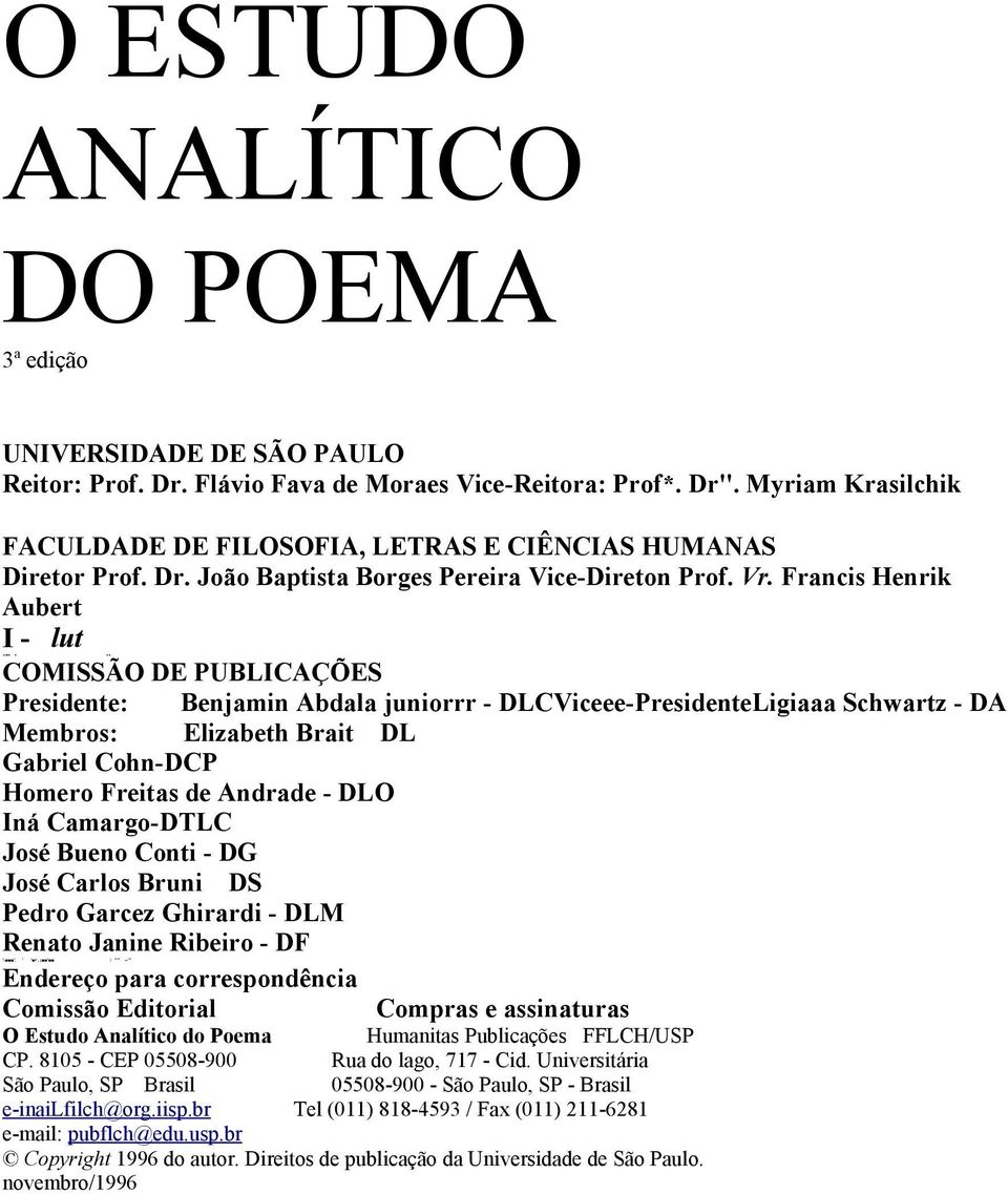 . - COMISSÃO DE PUBLICAÇÕES Presidente: Benjamin Abdala juniorrr - DLCViceee-PresidenteLigiaaa Schwartz - DA Membros: Elizabeth Brait DL Gabriel Cohn-DCP Homero Freitas de Andrade - DLO Iná