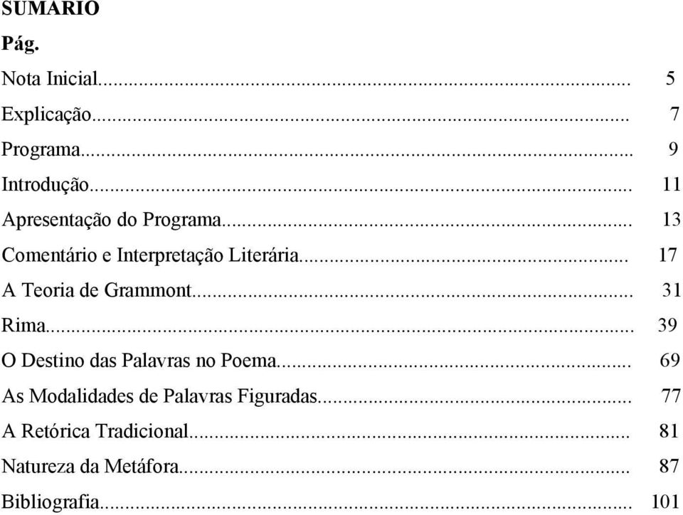 .. 17 A Teoria de Grammont... 31 Rima... 39 O Destino das Palavras no Poema.