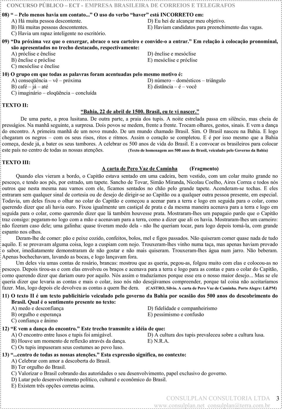 Em relação à colocação pronominal, são apresentados no trecho destacado, respectivamente: A) próclise e ênclise D) ênclise e mesóclise B) ênclise e próclise E) mesóclise e próclise C) mesóclise e