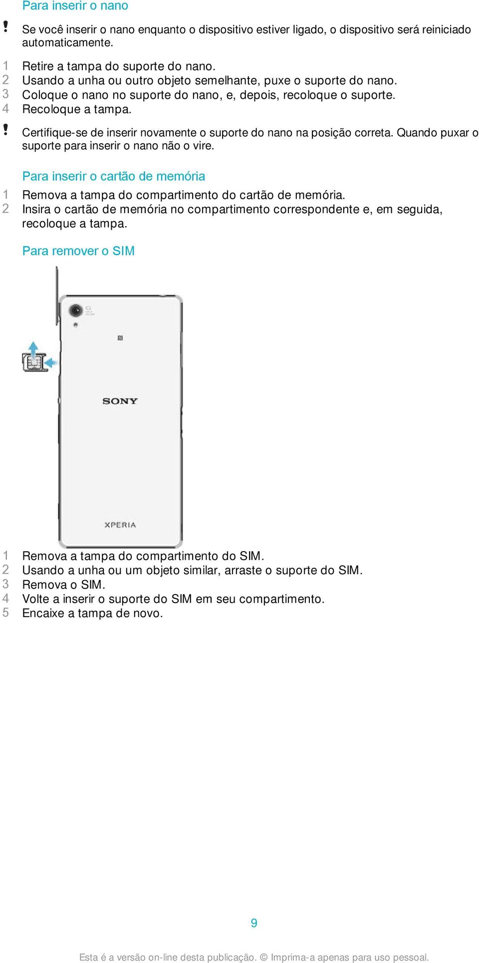 Certifique-se de inserir novamente o suporte do nano na posição correta. Quando puxar o suporte para inserir o nano não o vire.