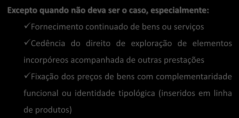 Operações, segundo uma ANÁLISE INDIVIDUALIZADA, produto a produto, e operação a operação Excepto quando não deva ser o caso, especialmente: Fornecimento continuado de bens ou serviços Cedência do