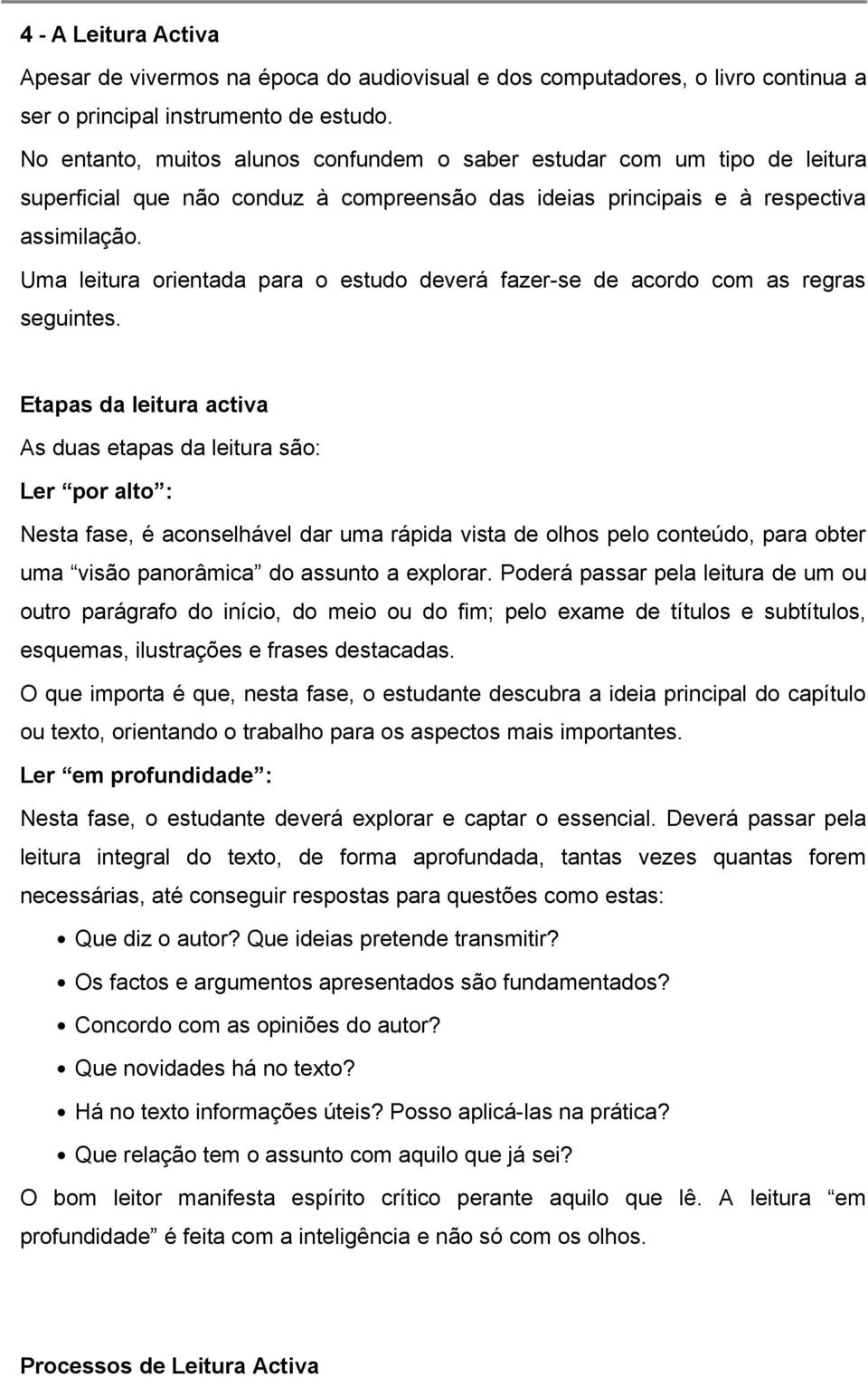 Uma leitura orientada para o estudo deverá fazer-se de acordo com as regras seguintes.