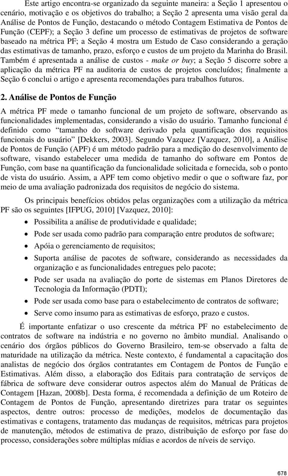 considerando a geração das estimativas de tamanho, prazo, esforço e custos de um projeto da Marinha do Brasil.