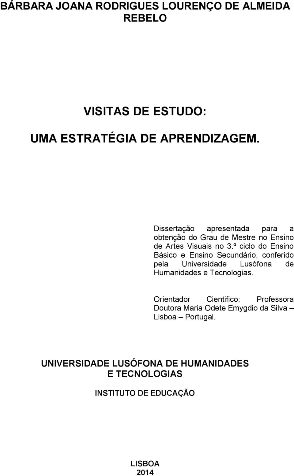 º ciclo do Ensino Básico e Ensino Secundário, conferido pela Universidade Lusófona de Humanidades e Tecnologias.