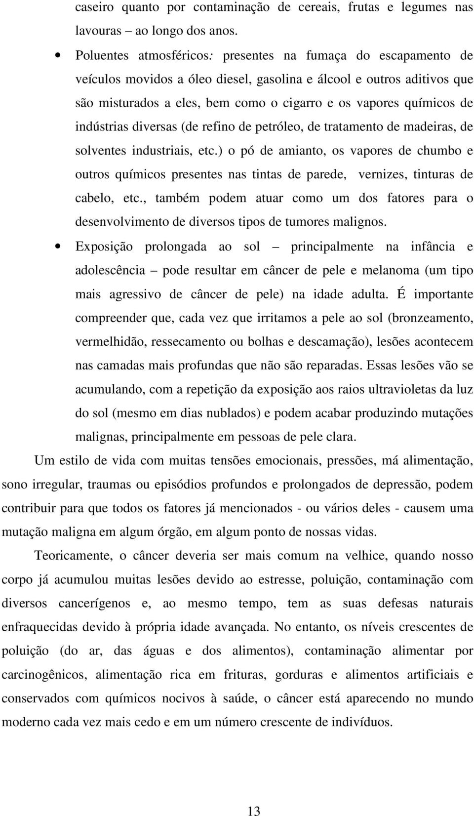 de indústrias diversas (de refino de petróleo, de tratamento de madeiras, de solventes industriais, etc.