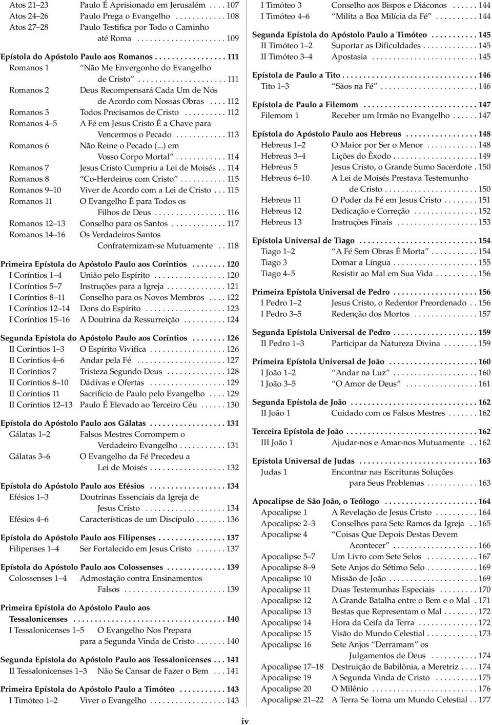 .................... 111 Romanos 2 Deus Recompensará Cada Um de Nós de Acordo com Nossas Obras.... 112 Romanos 3 Todos Precisamos de Cristo.