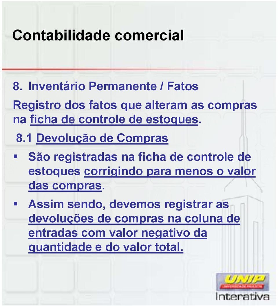 1 Devolução de Compras São registradas na ficha de controle de estoques corrigindo para