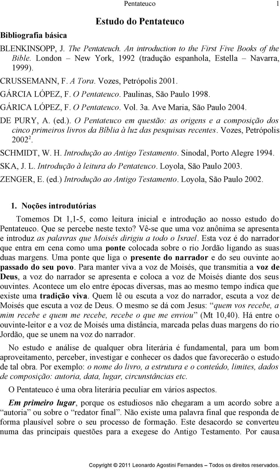 O Pentateuco em questão: as origens e a composição dos cinco primeiros livros da Bíblia à luz das pesquisas recentes. Vozes, Petrópolis 2002 2. SCHMIDT, W. H. Introdução ao Antigo Testamento.