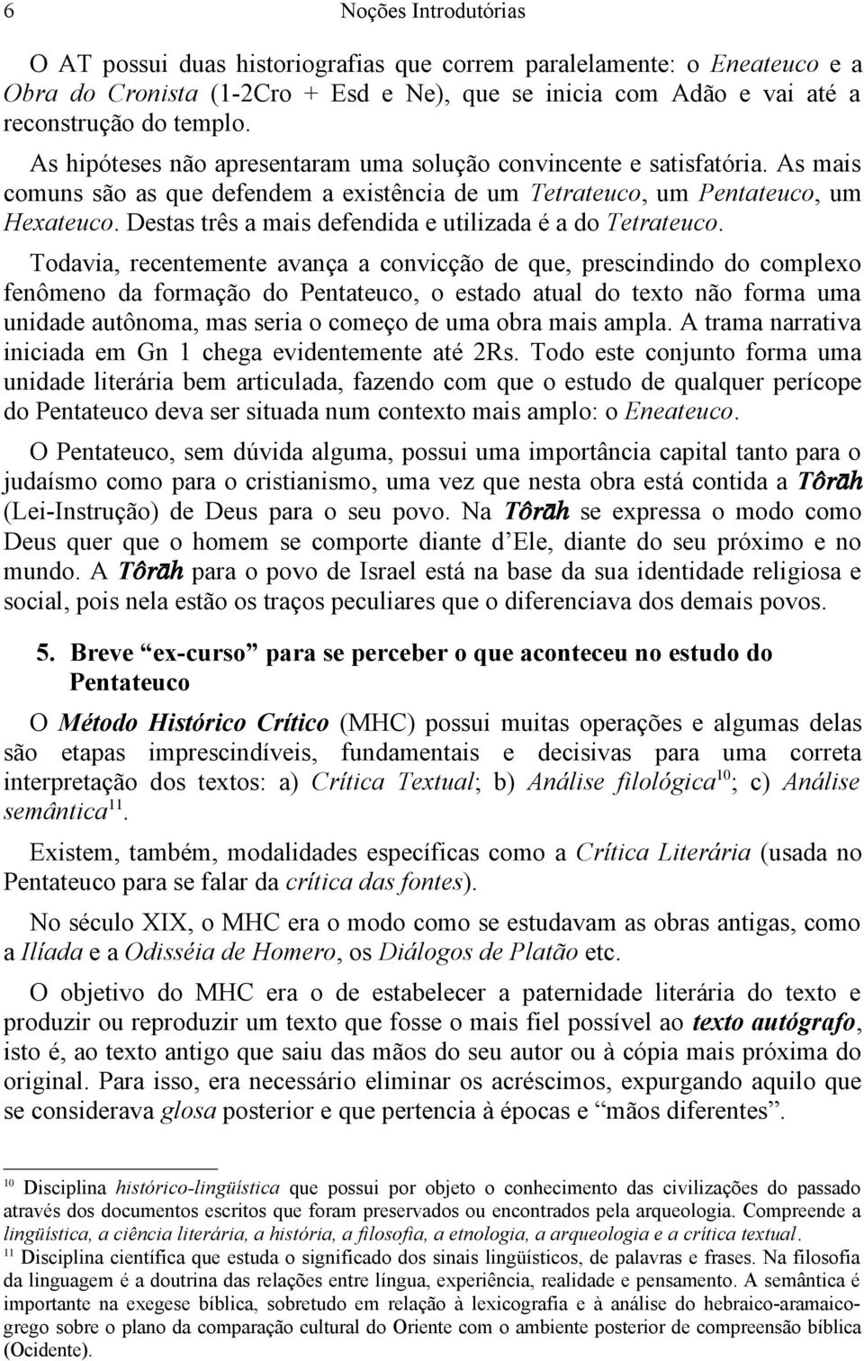 Destas três a mais defendida e utilizada é a do Tetrateuco.