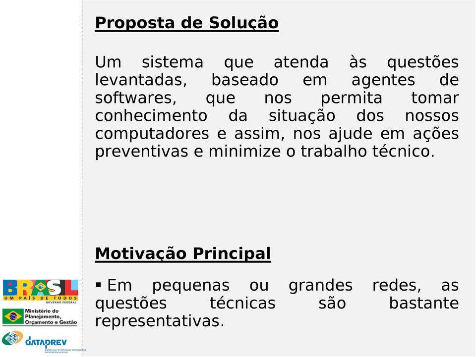 e assim, nos ajude em ações preventivas e minimize o trabalho técnico.