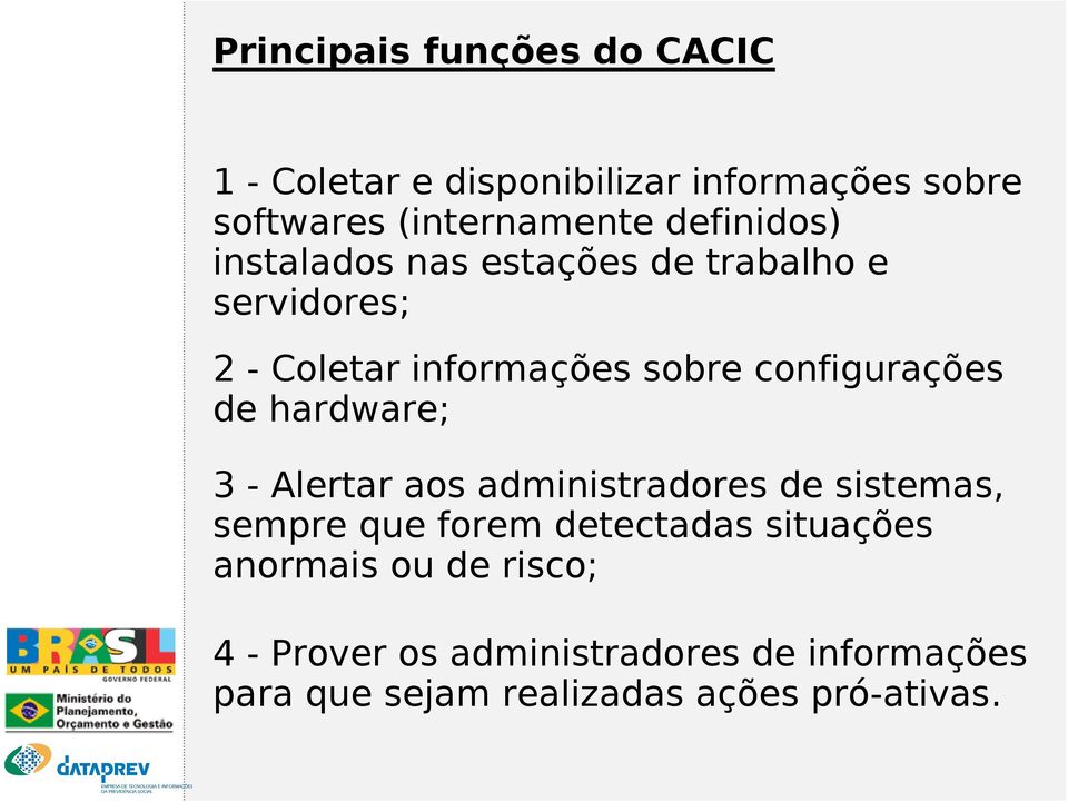 configurações de hardware; 3 - Alertar aos administradores de sistemas, sempre que forem detectadas