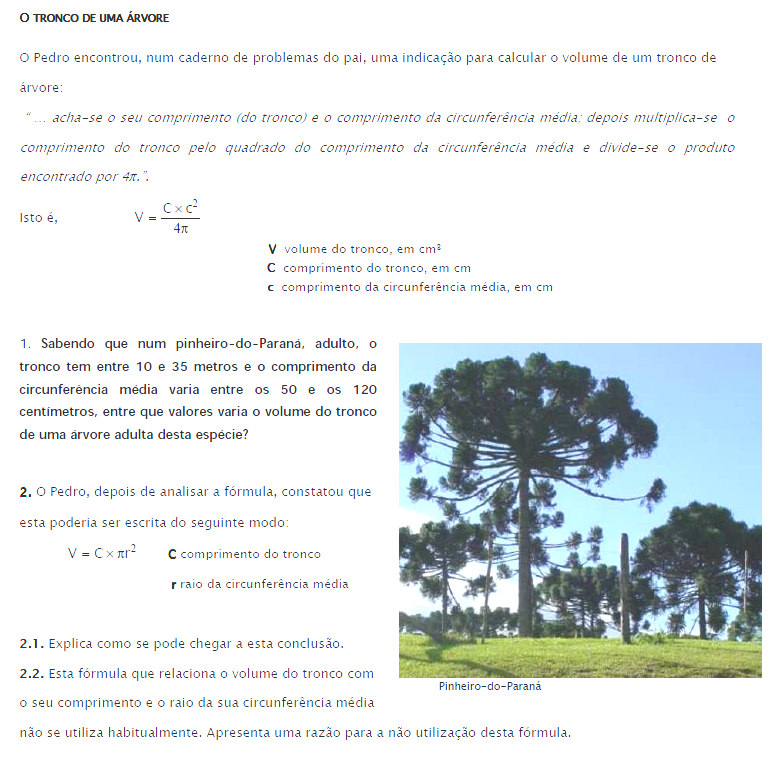 26. O Pedro encontrou, num caderno de problemas do pai, uma indicação para calcular o volume de um tronco de árvore: acha-se o seu comprimento (tronco) e o comprimento da circunferência média; depois