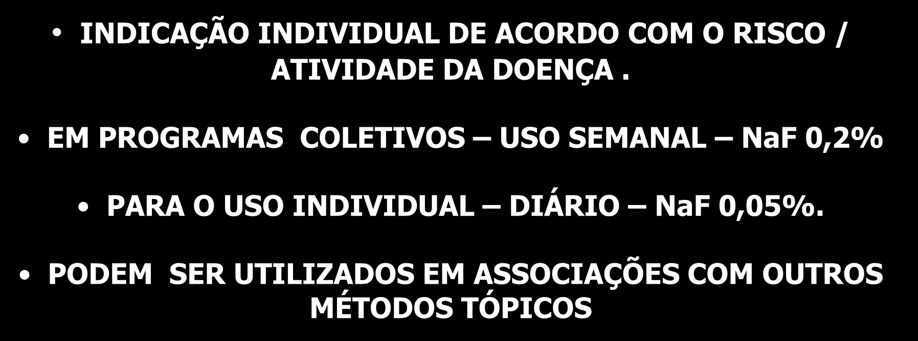 ENXAGUATÓRIOS / BOCHECHOS : INDICAÇÃO INDIVIDUAL DE ACORDO COM O RISCO / ATIVIDADE DA DOENÇA.