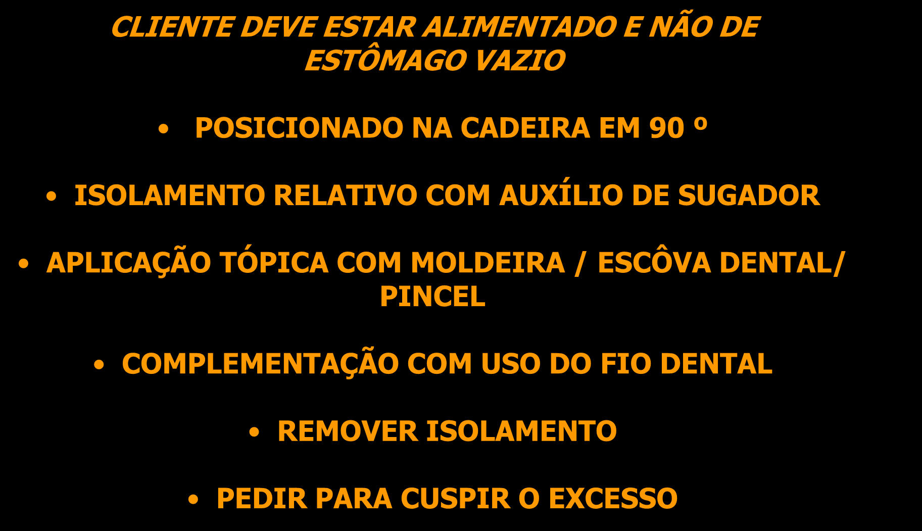 GEL COM MOLDEIRA : CLIENTE DEVE ESTAR ALIMENTADO E NÃO DE ESTÔMAGO VAZIO POSICIONADO NA CADEIRA EM 90 º ISOLAMENTO RELATIVO COM AUXÍLIO DE