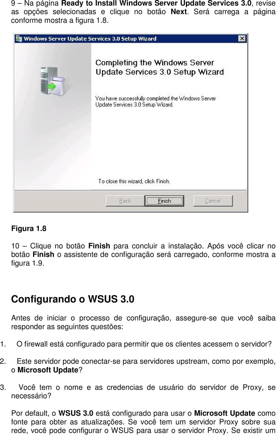 0 Antes de iniciar o processo de configuração, assegure-se que você saiba responder as seguintes questões: 1. O firewall está configurado para permitir que os clientes acessem o servidor? 2.