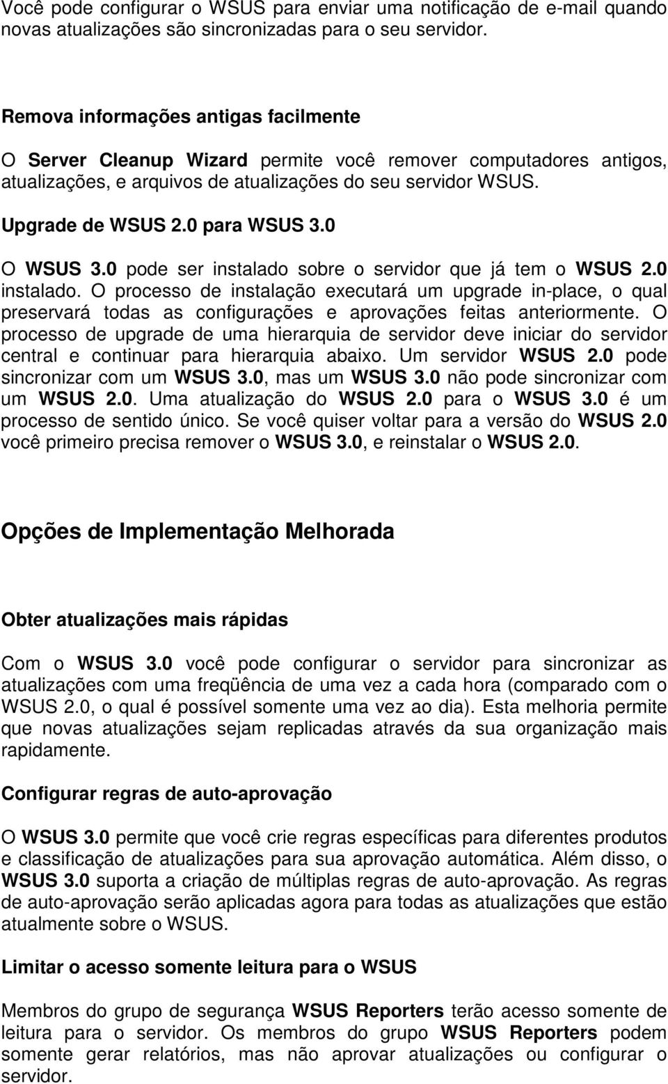 0 O WSUS 3.0 pode ser instalado sobre o servidor que já tem o WSUS 2.0 instalado.