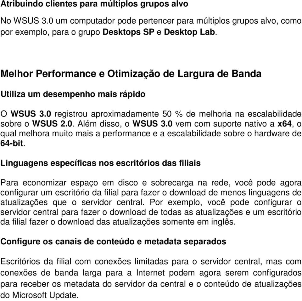 0 vem com suporte nativo a x64, o qual melhora muito mais a performance e a escalabilidade sobre o hardware de 64-bit.