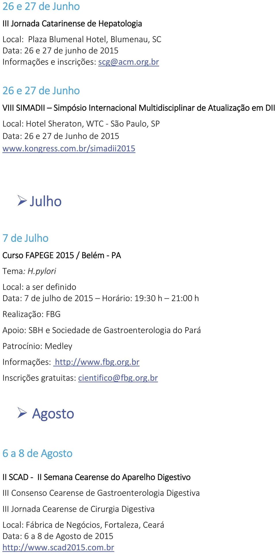 br/simadii2015 Julho 7 de Julho Curso FAPEGE 2015 / Belém PA Tema: H.