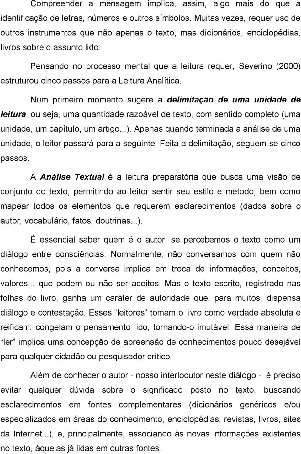 Pensando no processo mental que a leitura requer, Severino (2000) estruturou cinco passos para a Leitura Analítica.