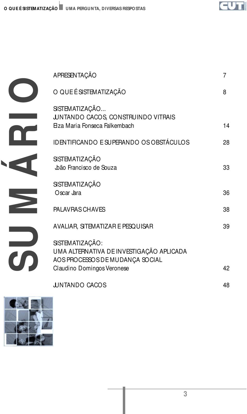 OBSTÁCULOS 28 SISTEMATIZAÇÃO João Francisco de Souza 33 SISTEMATIZAÇÃO Oscar Jara 36 PALAVRAS CHAVES 38