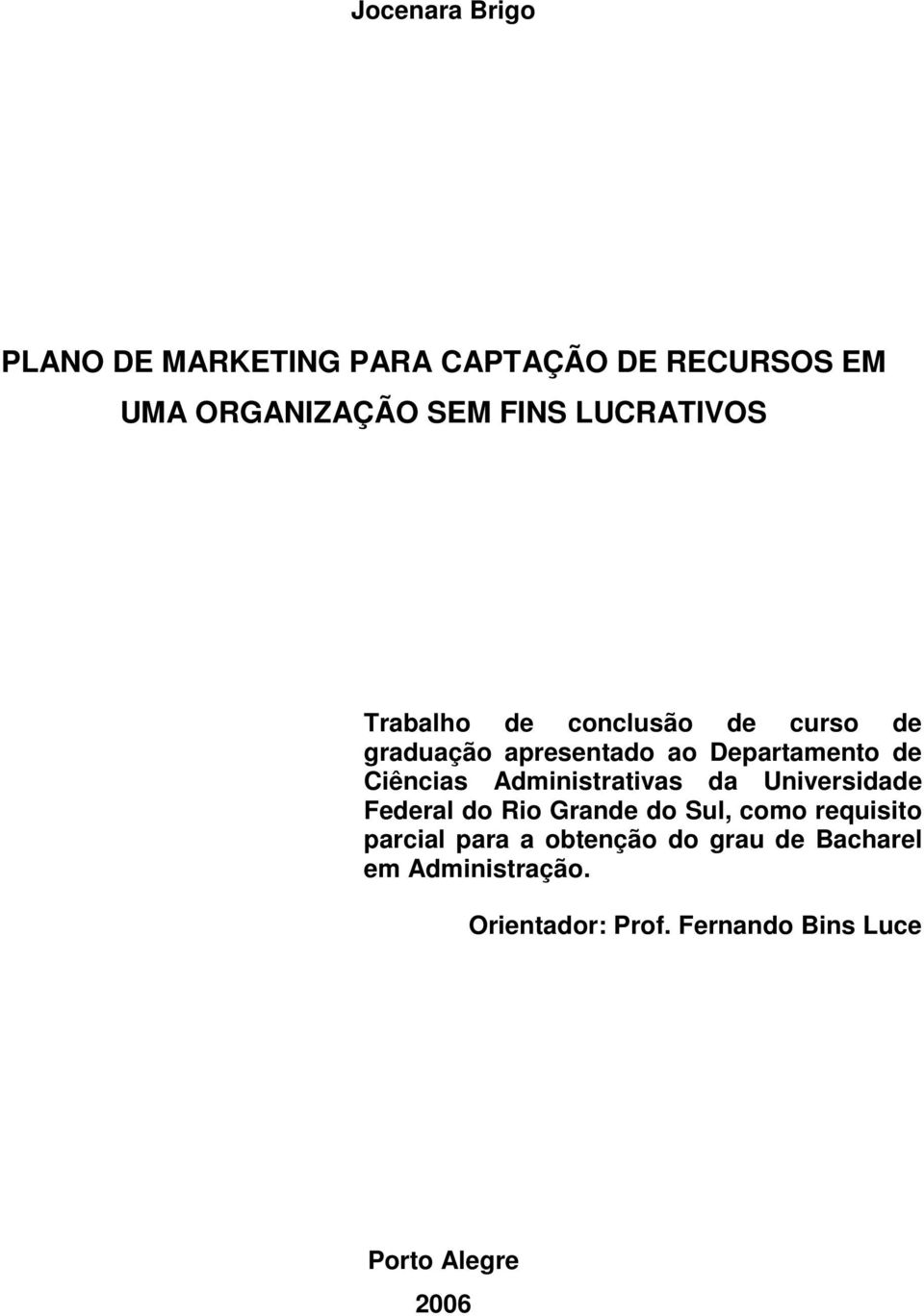 Ciências Administrativas da Universidade Federal do Rio Grande do Sul, como requisito parcial