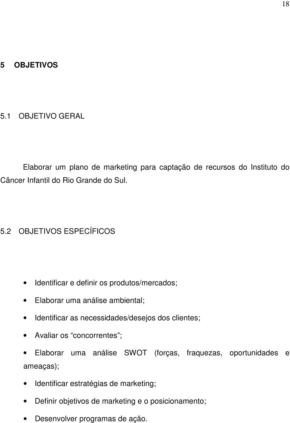 5.2 OBJETIVOS ESPECÍFICOS Identificar e definir os produtos/mercados; Elaborar uma análise ambiental; Identificar as