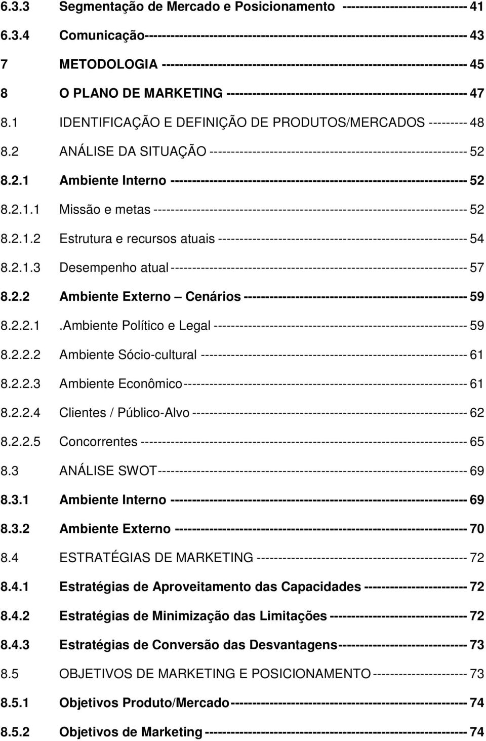 ----------------------------------------------------------------------- 45 8 O PLANO DE MARKETING -------------------------------------------------------- 47 8.