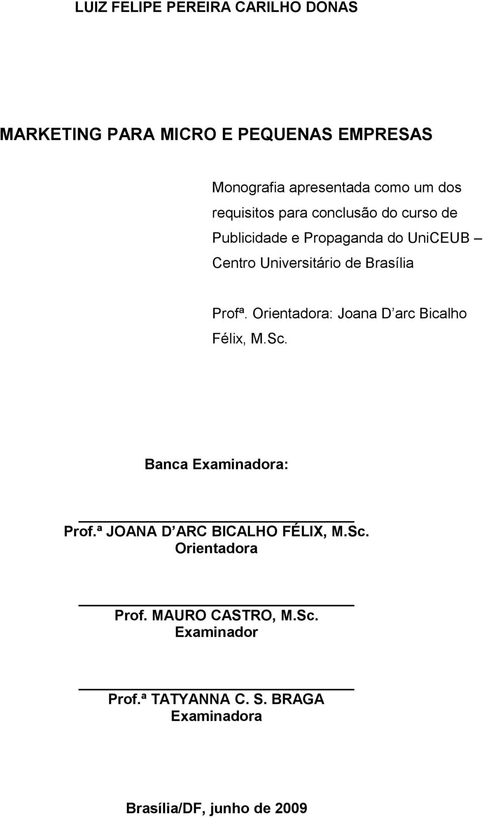 Profª. Orientadora: Joana D arc Bicalho Félix, M.Sc. Banca Examinadora: Prof.ª JOANA D ARC BICALHO FÉLIX, M.Sc. Orientadora Prof.