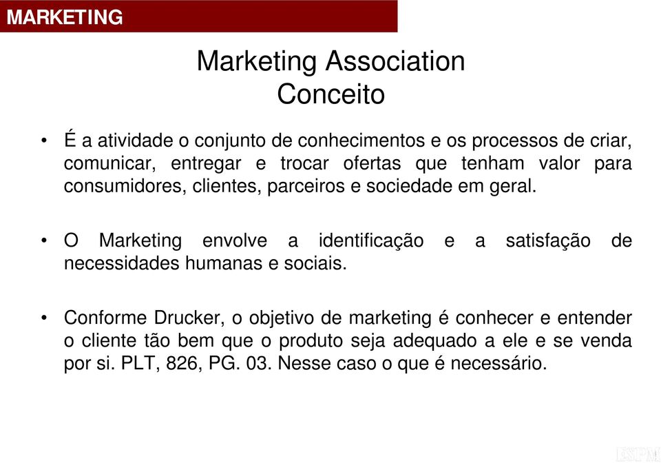 O Marketing envolve a identificação e a satisfação de necessidades humanas e sociais.