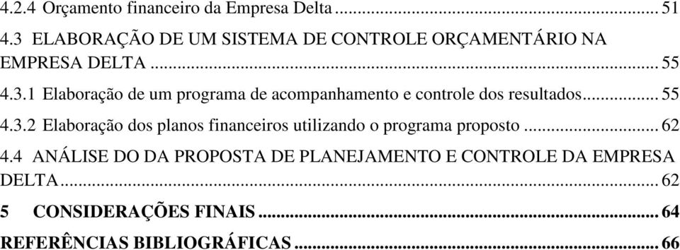 .. 55 4.3.2 Elaboração dos planos financeiros utilizando o programa proposto... 62 4.