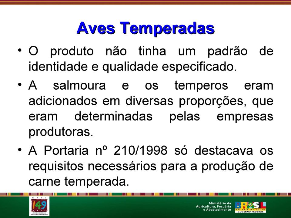 A salmoura e os temperos eram adicionados em diversas proporções, que eram