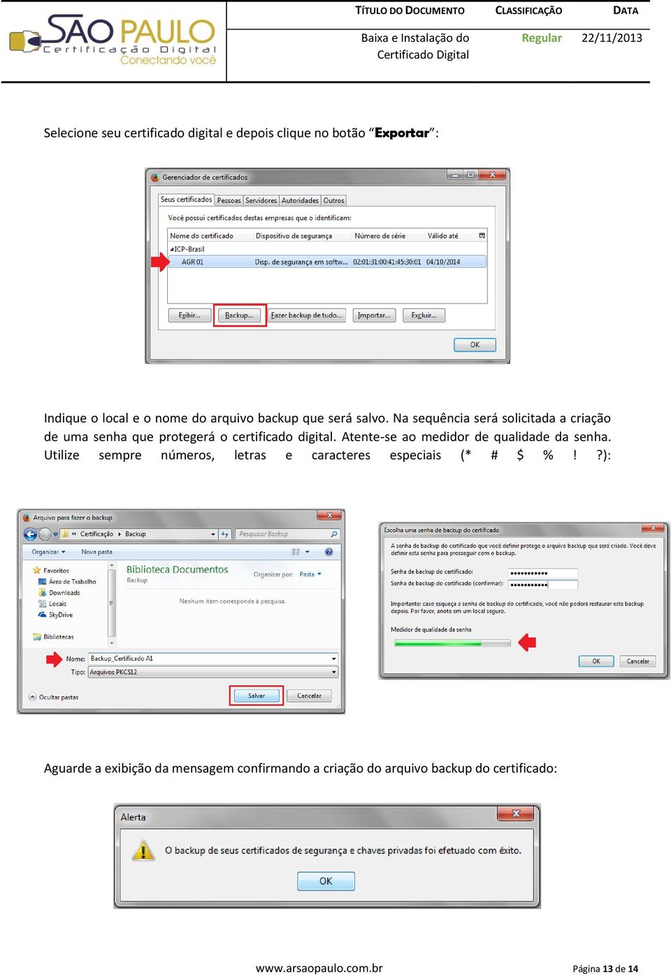 Atente-se ao medidor de qualidade da senha. Utilize sempre números, letras e caracteres especiais (* # $ %!