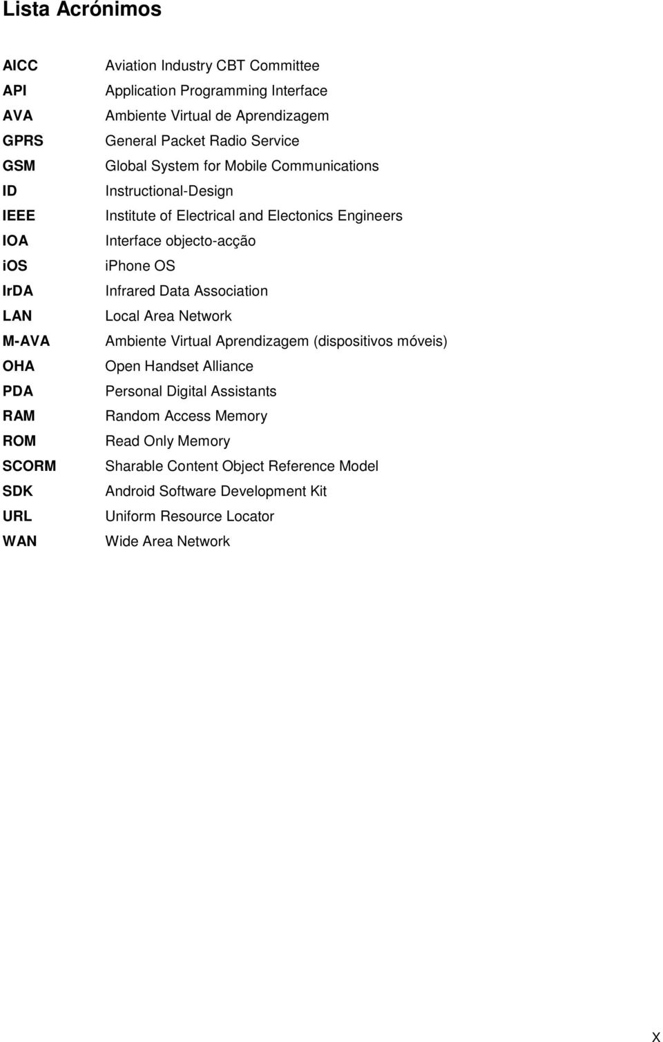 Engineers Interface objecto-acção iphone OS Infrared Data Association Local Area Network Ambiente Virtual Aprendizagem (dispositivos móveis) Open Handset Alliance