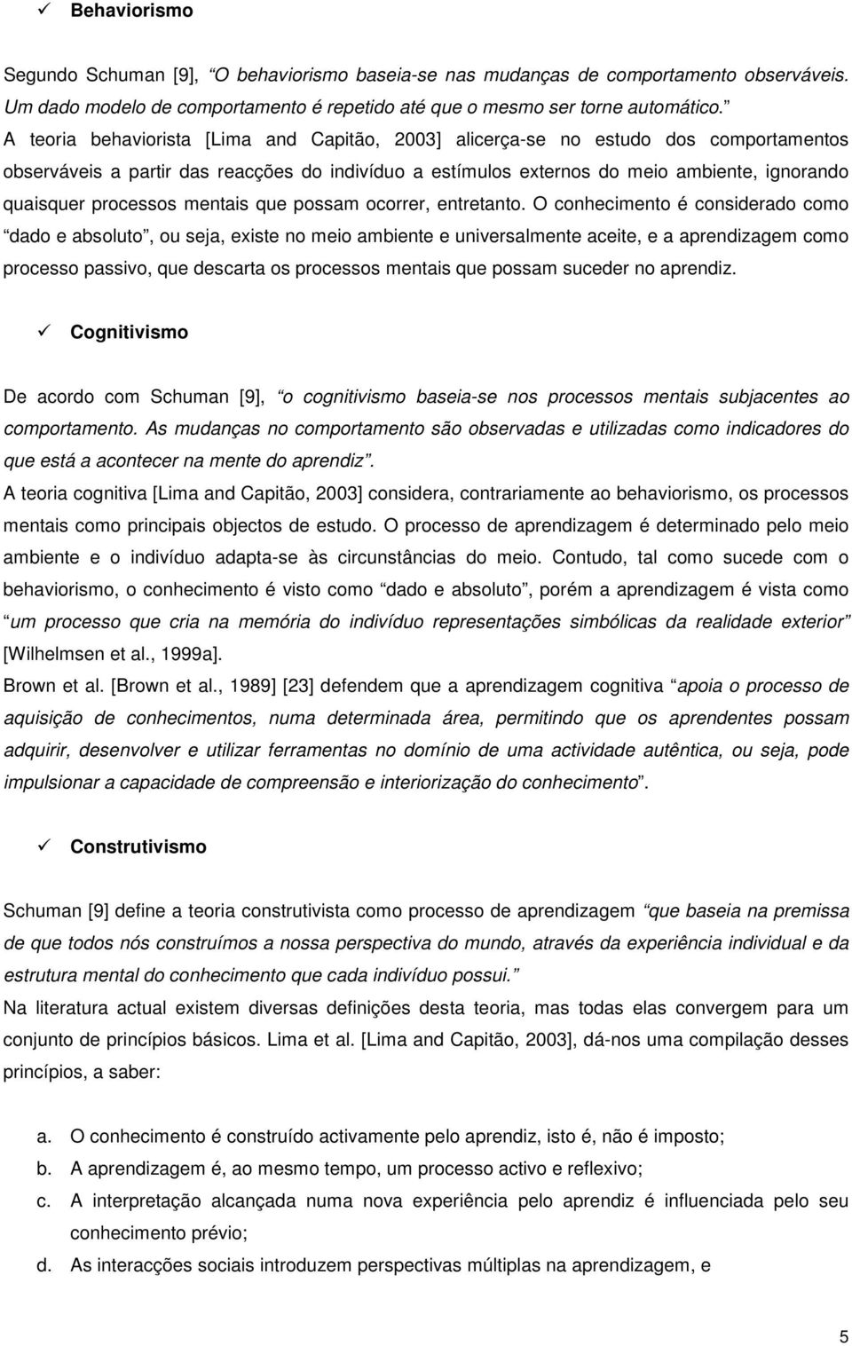 processos mentais que possam ocorrer, entretanto.