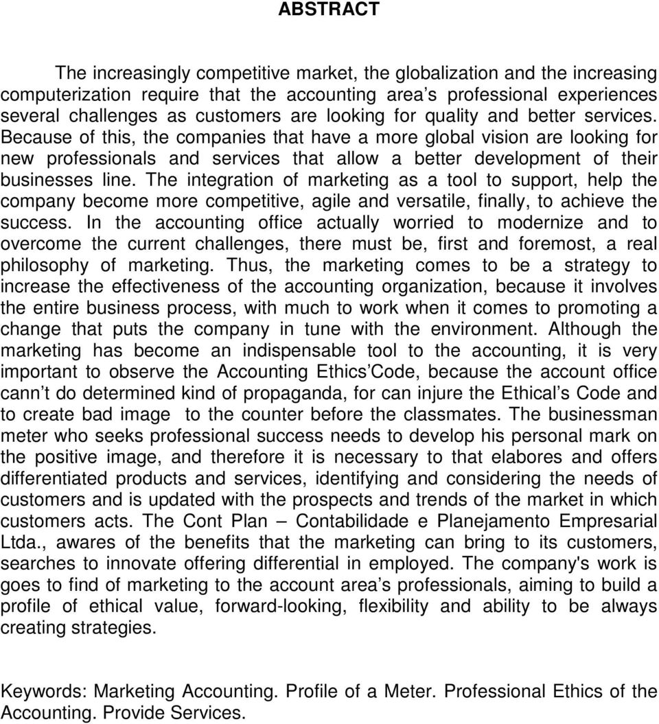 Because of this, the companies that have a more global vision are looking for new professionals and services that allow a better development of their businesses line.