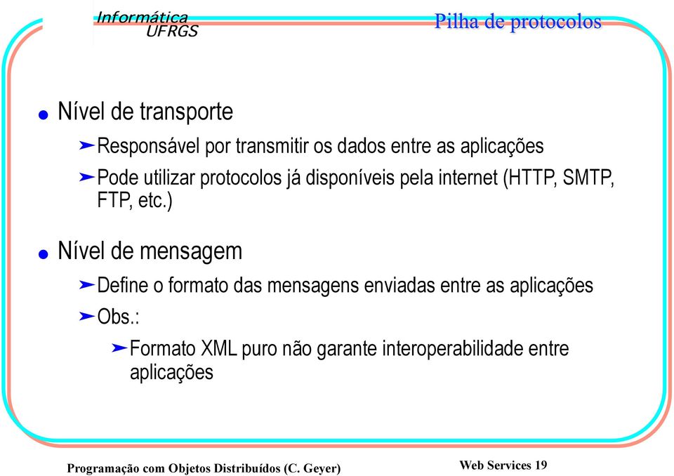 ) Nível de mensagem Define o formato das mensagens enviadas entre as aplicações Obs.