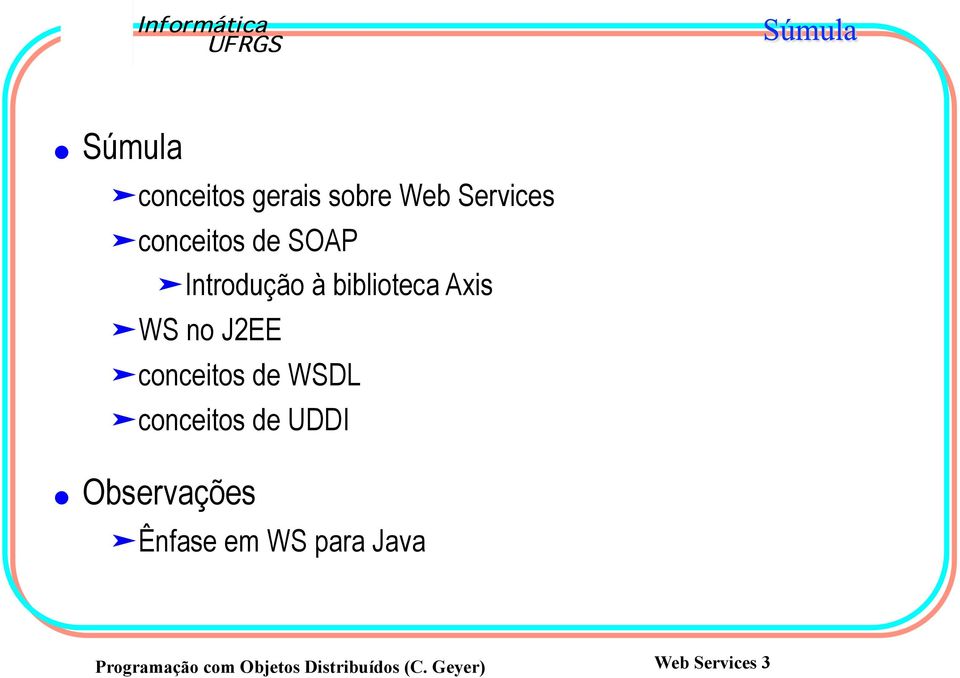 WSDL conceitos de UDDI Observações Ênfase em WS para Java
