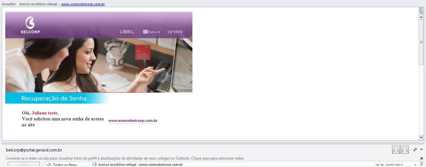 Veja um exemplo do e-mail para recuperação da senha. Dúvidas ou não recebimento do e-mail, entre em contato com o Belcorp Responde: 0800-7788992.