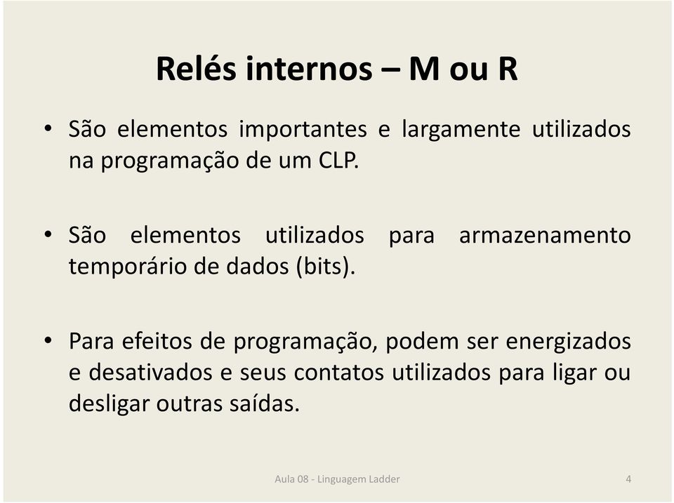 São elementos utilizados para armazenamento temporário de dados(bits).