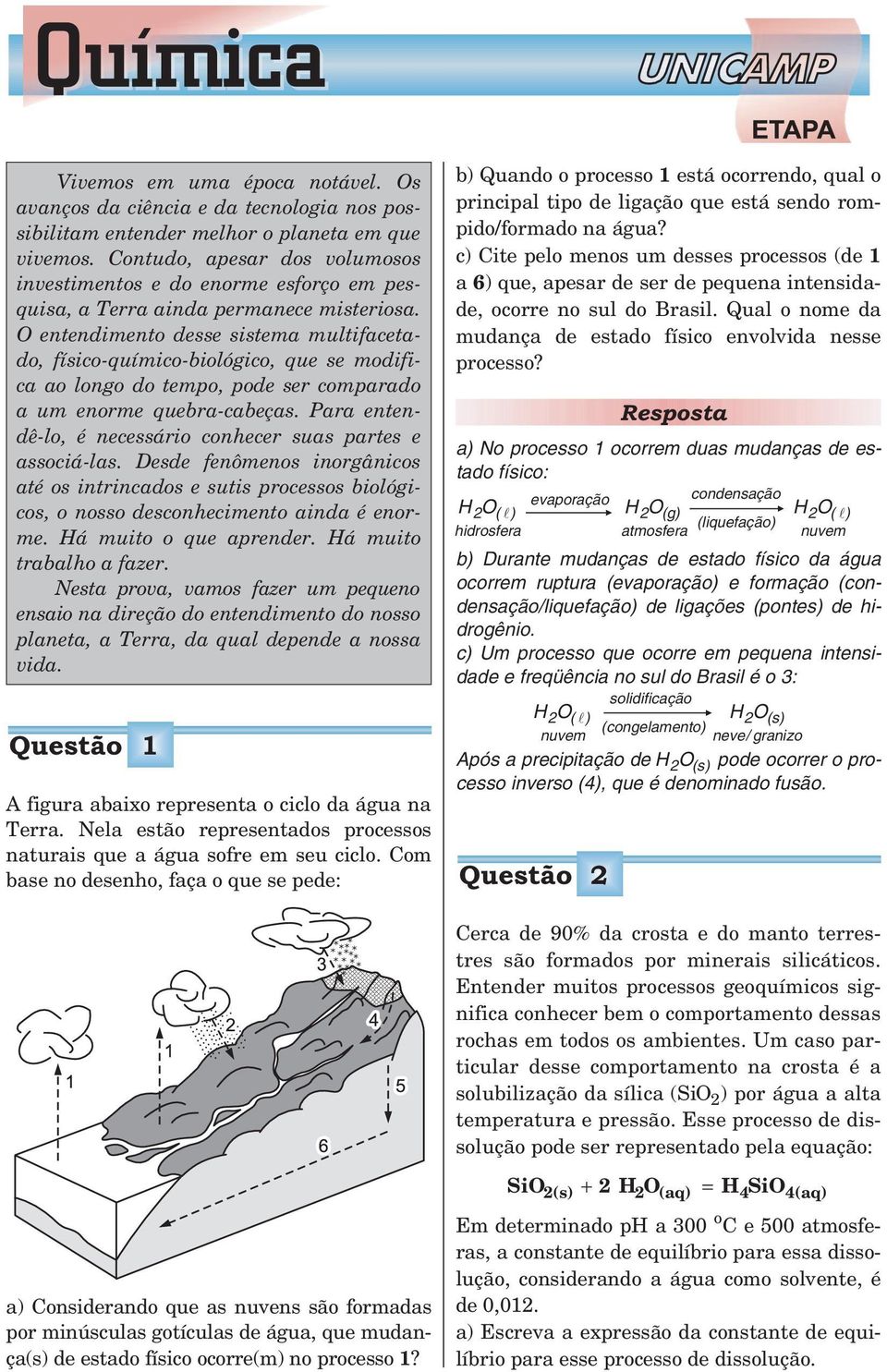 O entendimento desse sistema multifacetado, físico-químico-biológico, que se modifica ao longo do tempo, pode ser comparado a um enorme quebra-cabeças.