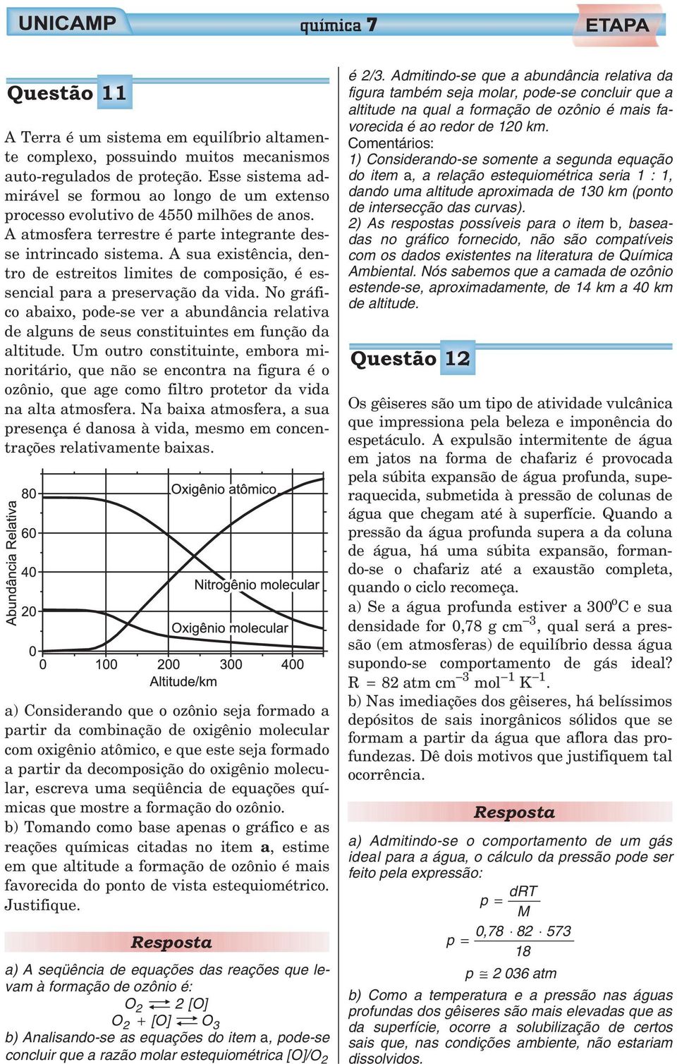 A sua existência, dentro de estreitos limites de composição, é essencial para a preservação da vida.