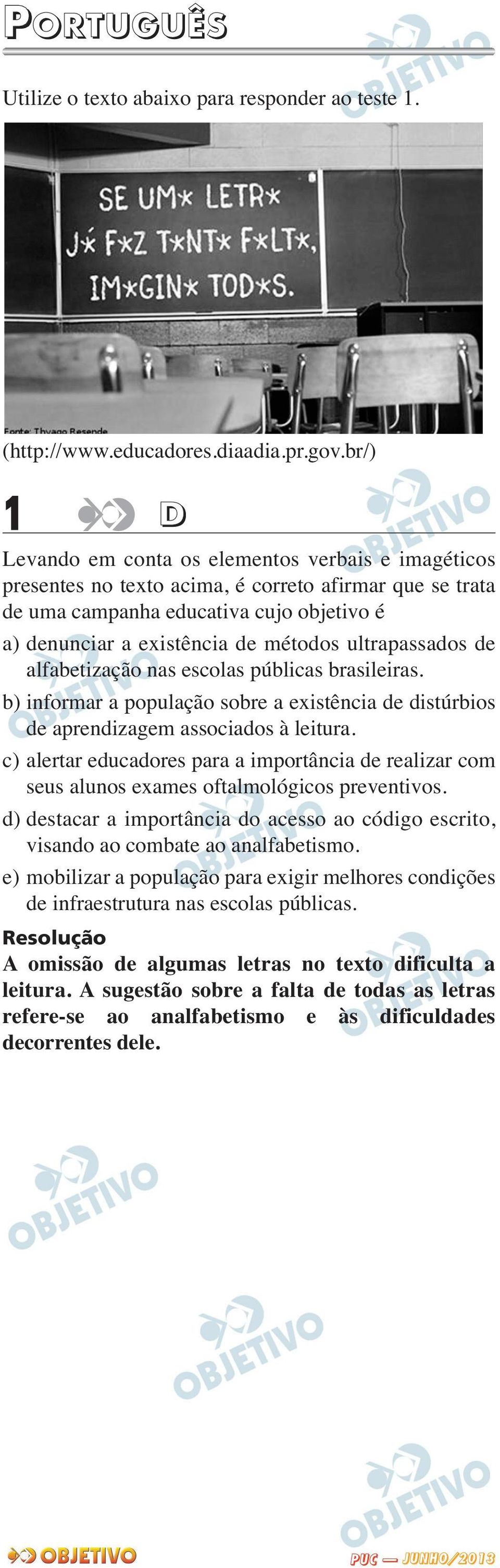ultrapassados de alfabetização nas escolas públicas brasileiras. b) informar a população sobre a existência de distúrbios de aprendizagem associados à leitura.