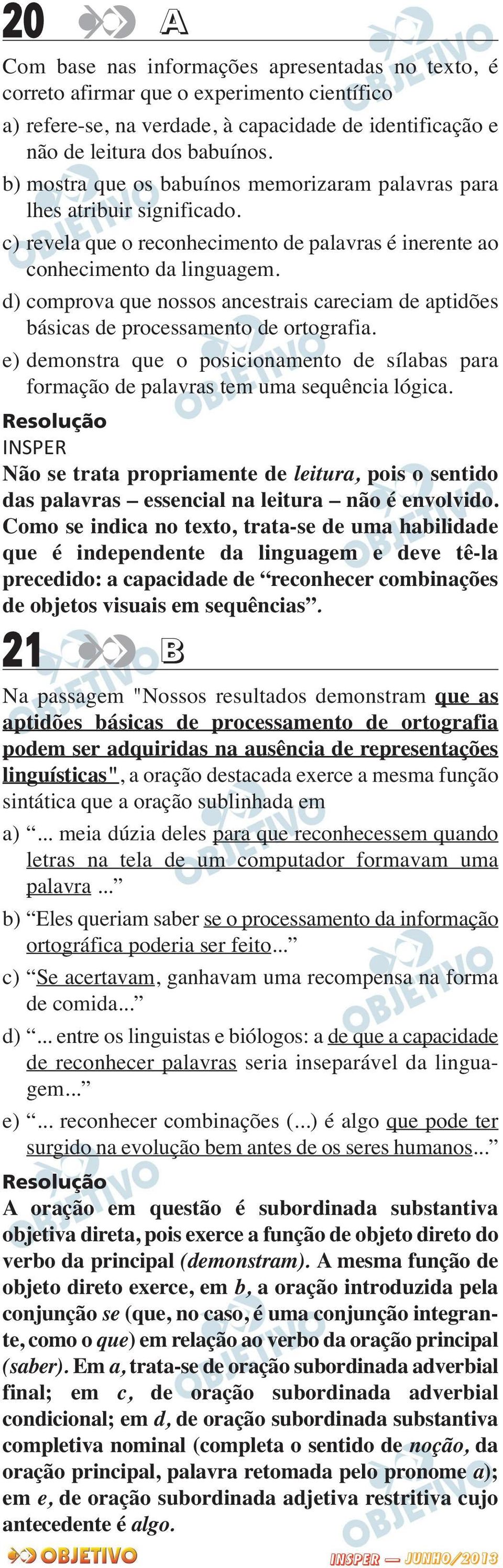 d) comprova que nossos ancestrais careciam de aptidões básicas de processamento de ortografia. e) demonstra que o posicionamento de sílabas para formação de palavras tem uma sequência lógica.