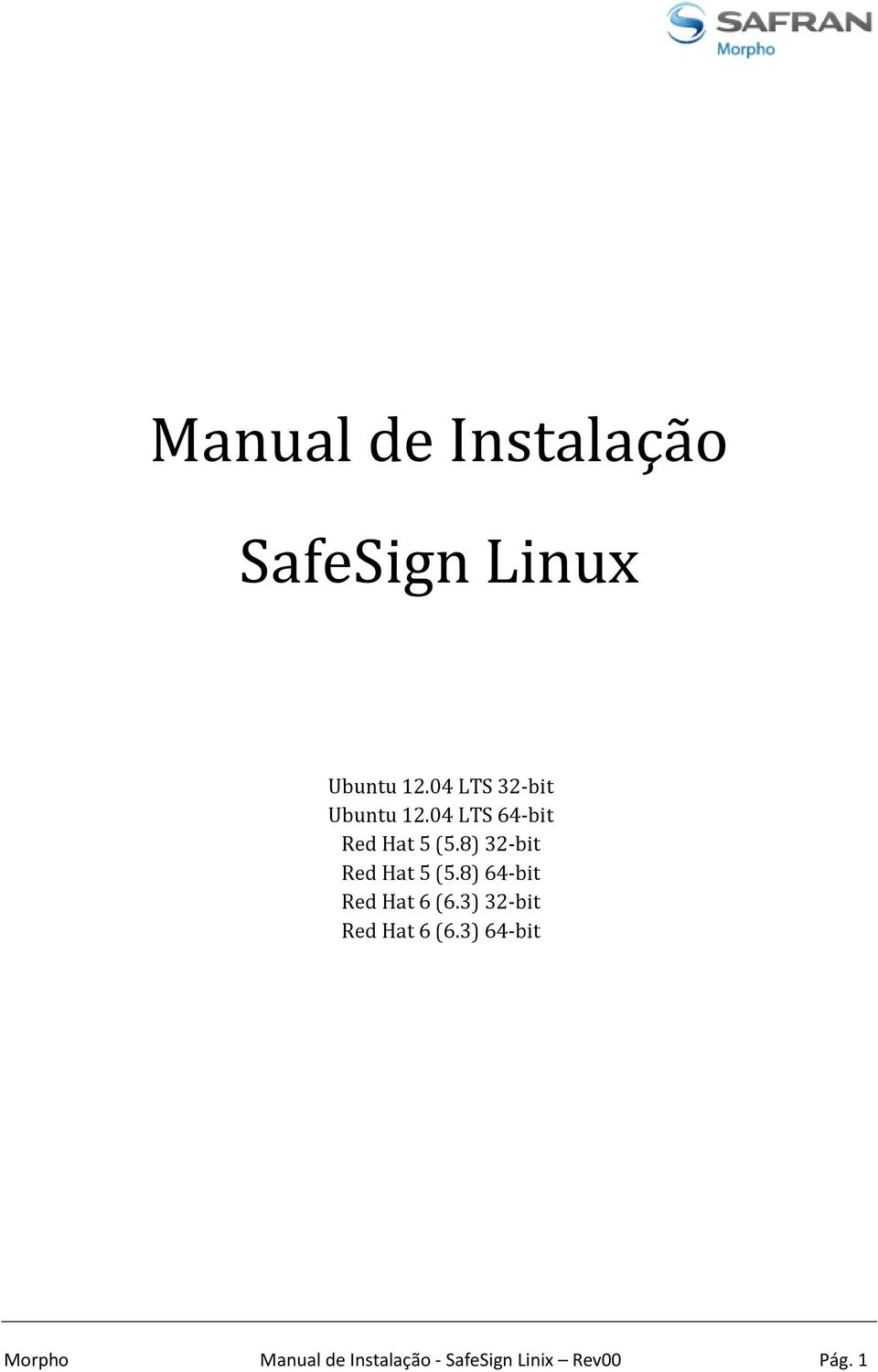 8) 32-bit Red Hat 5 (5.8) 64-bit Red Hat 6 (6.