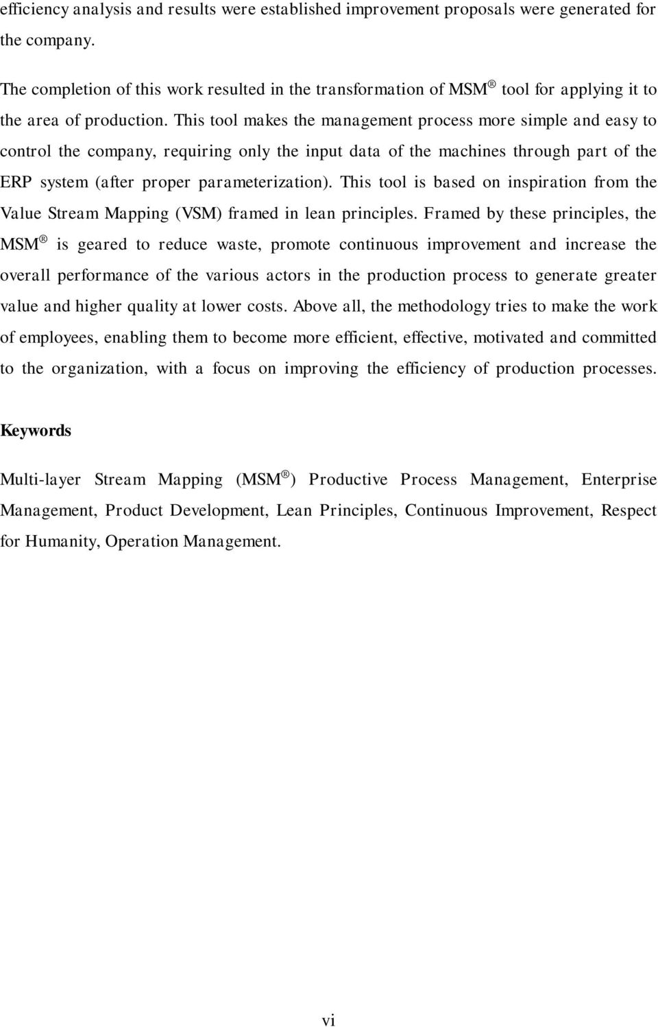 This tool makes the management process more simple and easy to control the company, requiring only the input data of the machines through part of the ERP system (after proper parameterization).