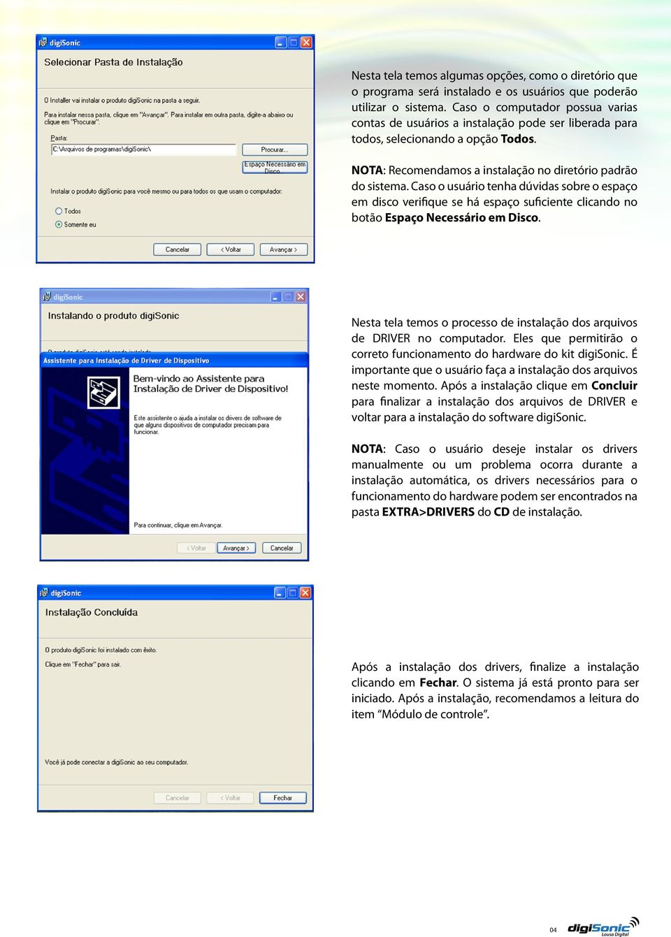 Caso o usuário tenha dúvidas sobre o espaço em disco verifique se há espaço suficiente clicando no botão Espaço Necessário em Disco.