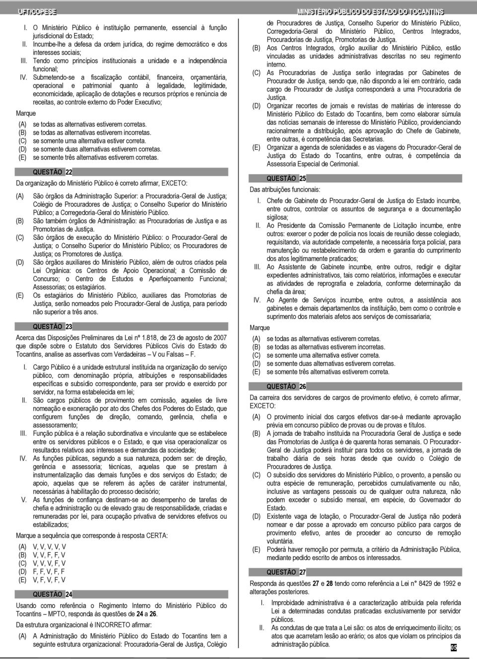 Submetendo-se a fiscalização contábil, financeira, orçamentária, operacional e patrimonial quanto à legalidade, legitimidade, economicidade, aplicação de dotações e recursos próprios e renúncia de