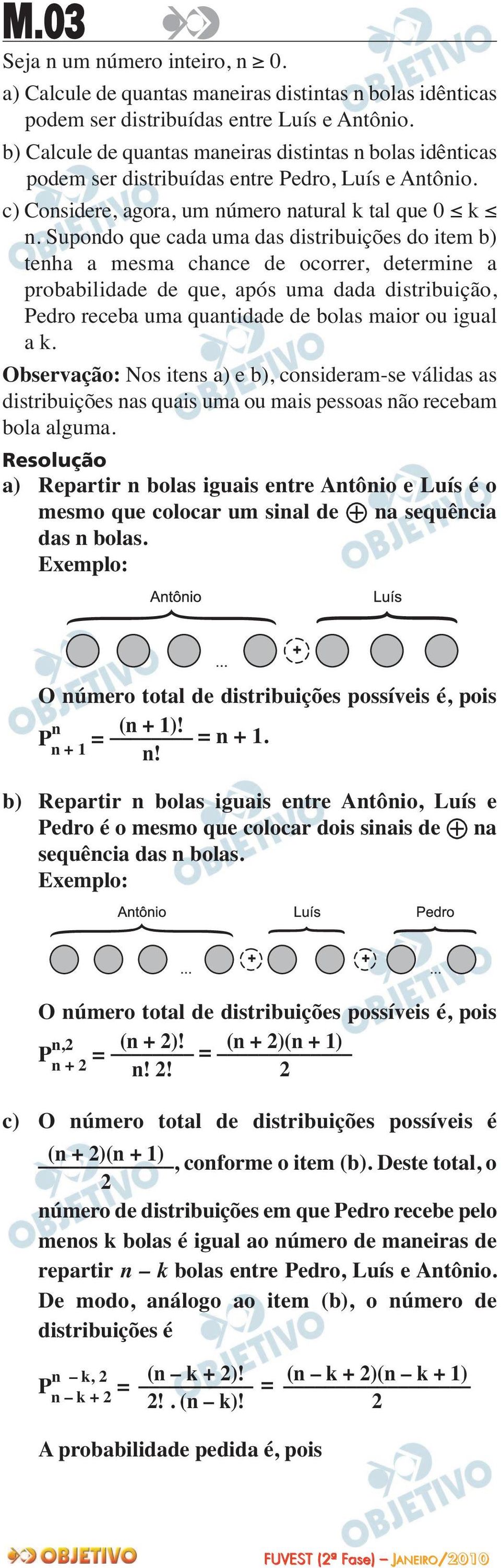 Supondo que cada uma das distribuições do item b) tenha a mesma chance de ocorrer, determine a probabilidade de que, após uma dada distribuição, Pedro receba uma quantidade de bolas maior ou igual a