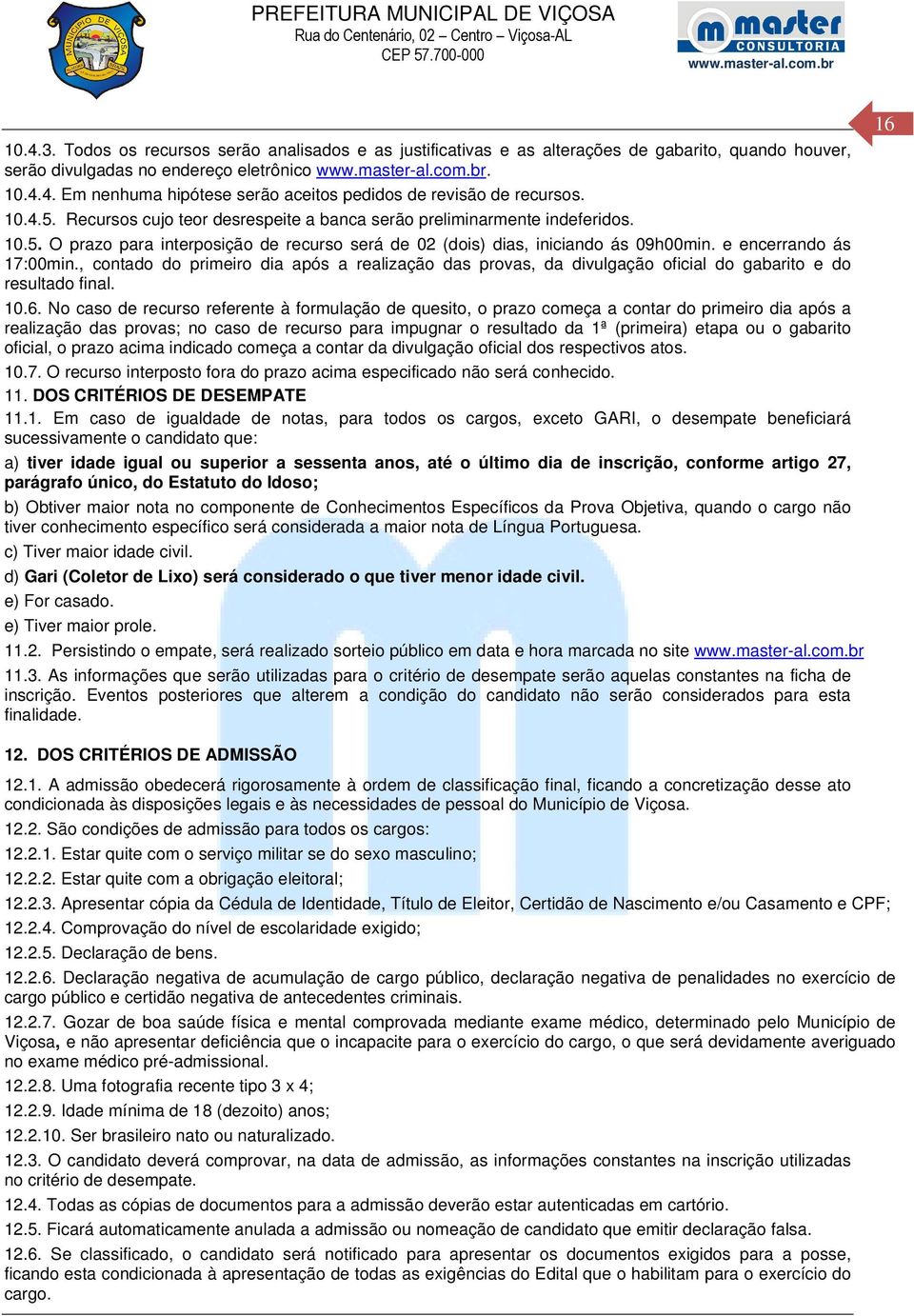 , contado do primeiro dia após a realização das provas, da divulgação oficial do gabarito e do resultado final. 10.6.