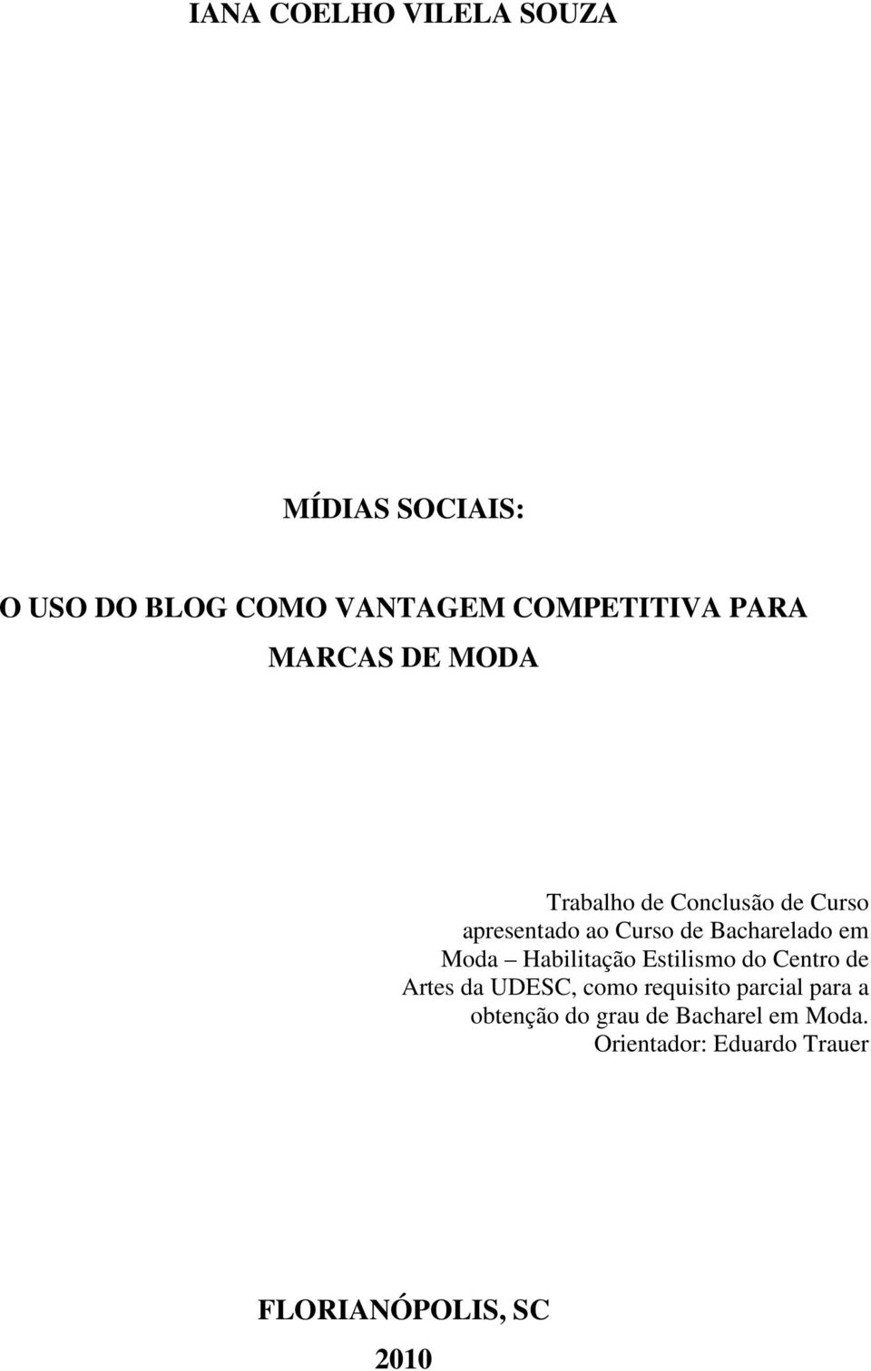 Moda Habilitação Estilismo do Centro de Artes da UDESC, como requisito parcial para a